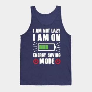 I'm Not Lazy I'm On Energy Saving Mode Tank Top